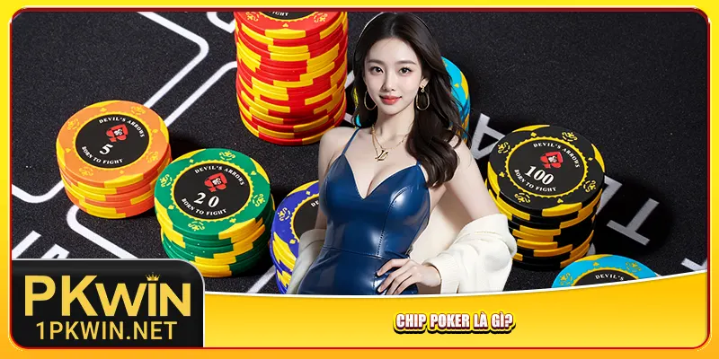 Chip Poker là gì?
