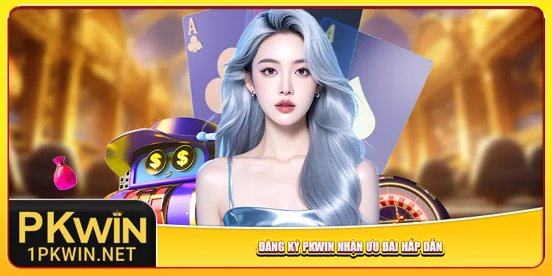 dang-ky-pkwin-nhan-uu-dai-hap-dan