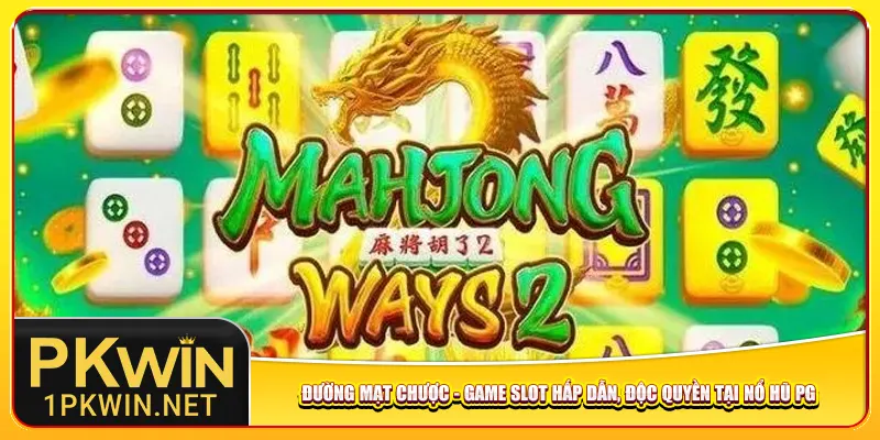 Đường Mạt Chược - Game slot hấp dẫn, độc quyền tại nổ hũ PG