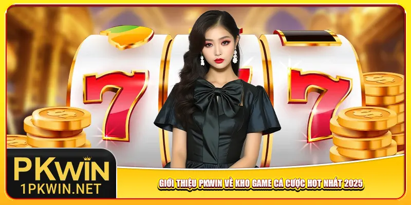 gioi-thieu-pkwin-ve-kho-game-ca-cuoc-hot-nhat-2025