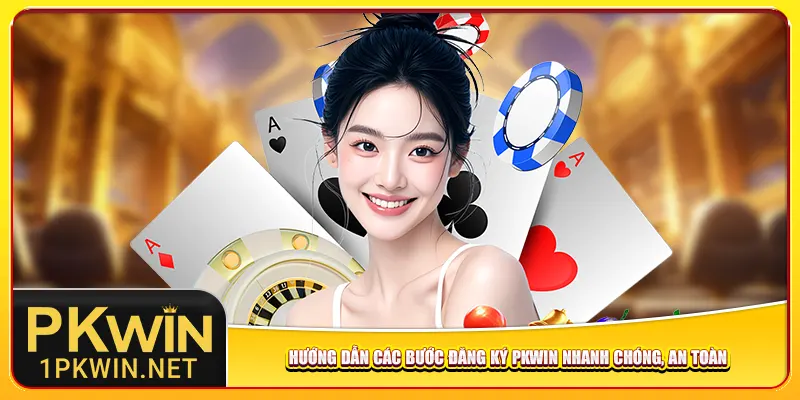 Hướng dẫn các bước đăng ký Pkwin nhanh chóng, an toàn