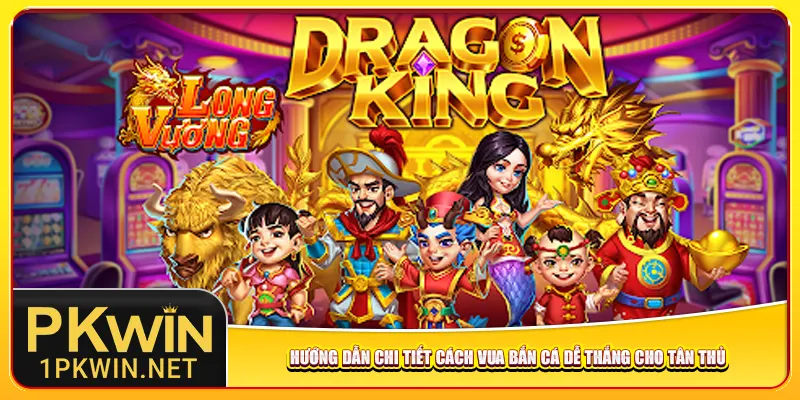 Hướng dẫn chi tiết cách vua bắn cá dễ thắng cho tân thủ