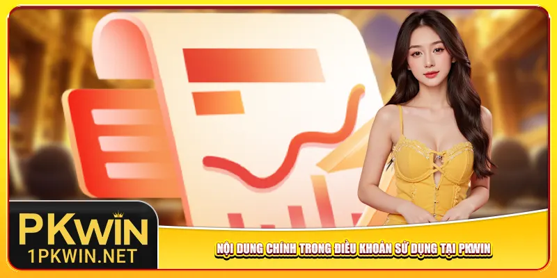 Nội dung chính trong điều khoản sử dụng tại Pkwin