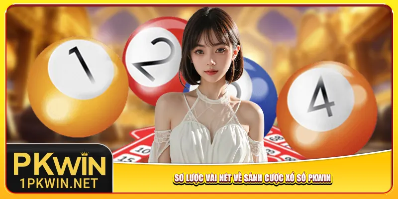 Sơ lược vài nét về sảnh cược xổ số Pkwin