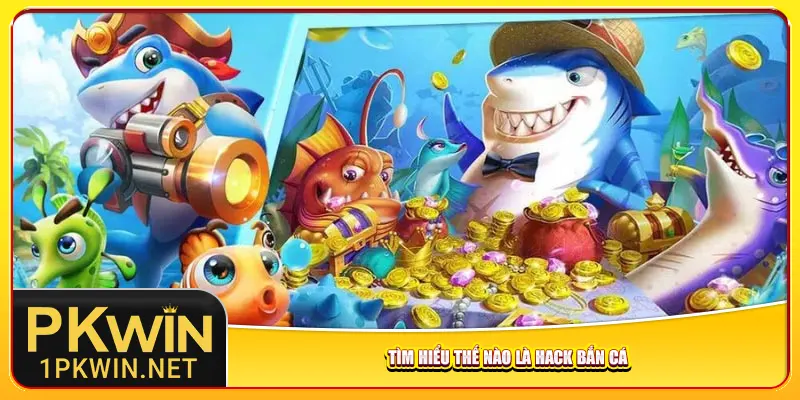 Tìm hiểu thế nào là hack bắn cá