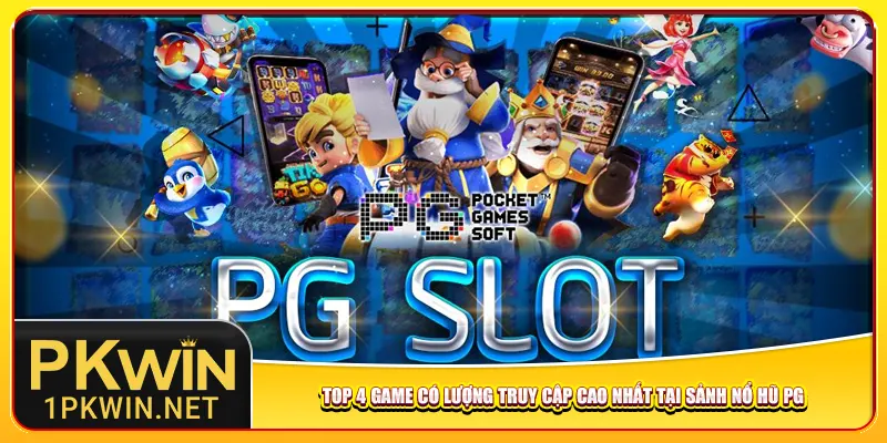 Top 4 game có lượng truy cập cao nhất tại sảnh nổ hũ PG