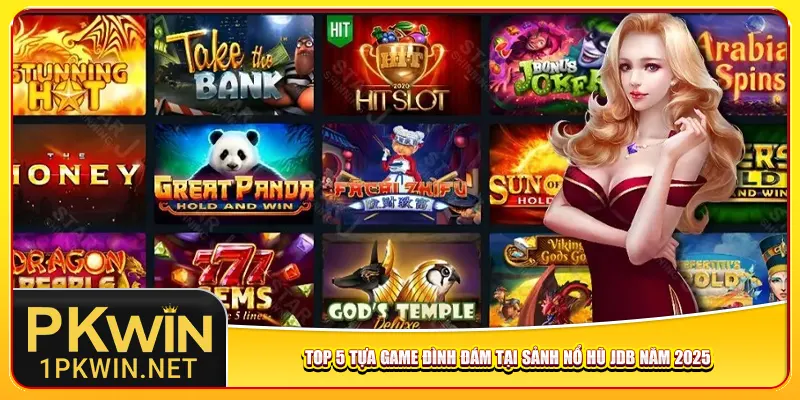 Top 5 tựa game đình đám tại sảnh nổ hũ JDB năm 2025