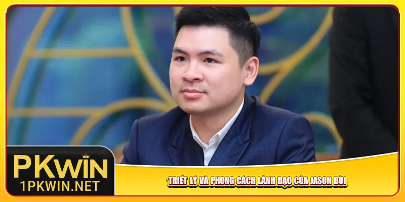 Triết lý và phong cách lãnh đạo của Jason Bùi