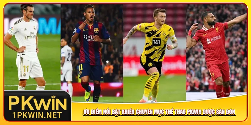 Ưu điểm nổi bật khiến chuyên mục thể thao Pkwin được săn đón
