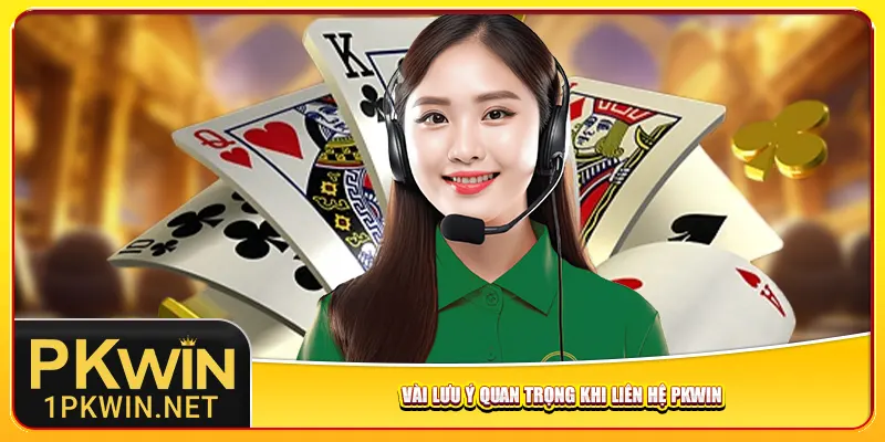 Vài lưu ý quan trọng khi liên hệ Pkwin